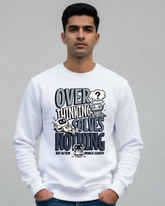 Over Thinking Solves Noting - Sweatshirt