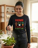 Home Is Where My Plants Are | Gardening Full Sleeve T-Shirt