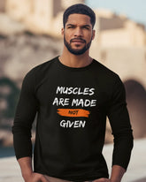 Men's Full Sleeve T-Shirt: Muscles Are Made Not Given - Cotton Canvas