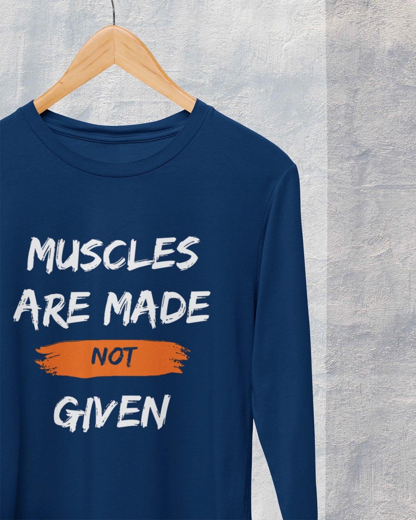 Men's Full Sleeve T-Shirt: Muscles Are Made Not Given - Cotton Canvas