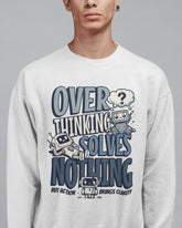 Unisex Sweatshirt: Over Thinking Solves Noting