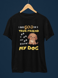 I Asked God for a True Friend Dog Lovers T-Shirt