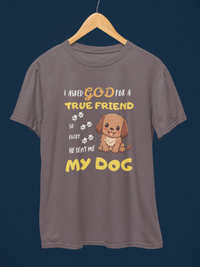 I Asked God for a True Friend Dog Lovers T-Shirt