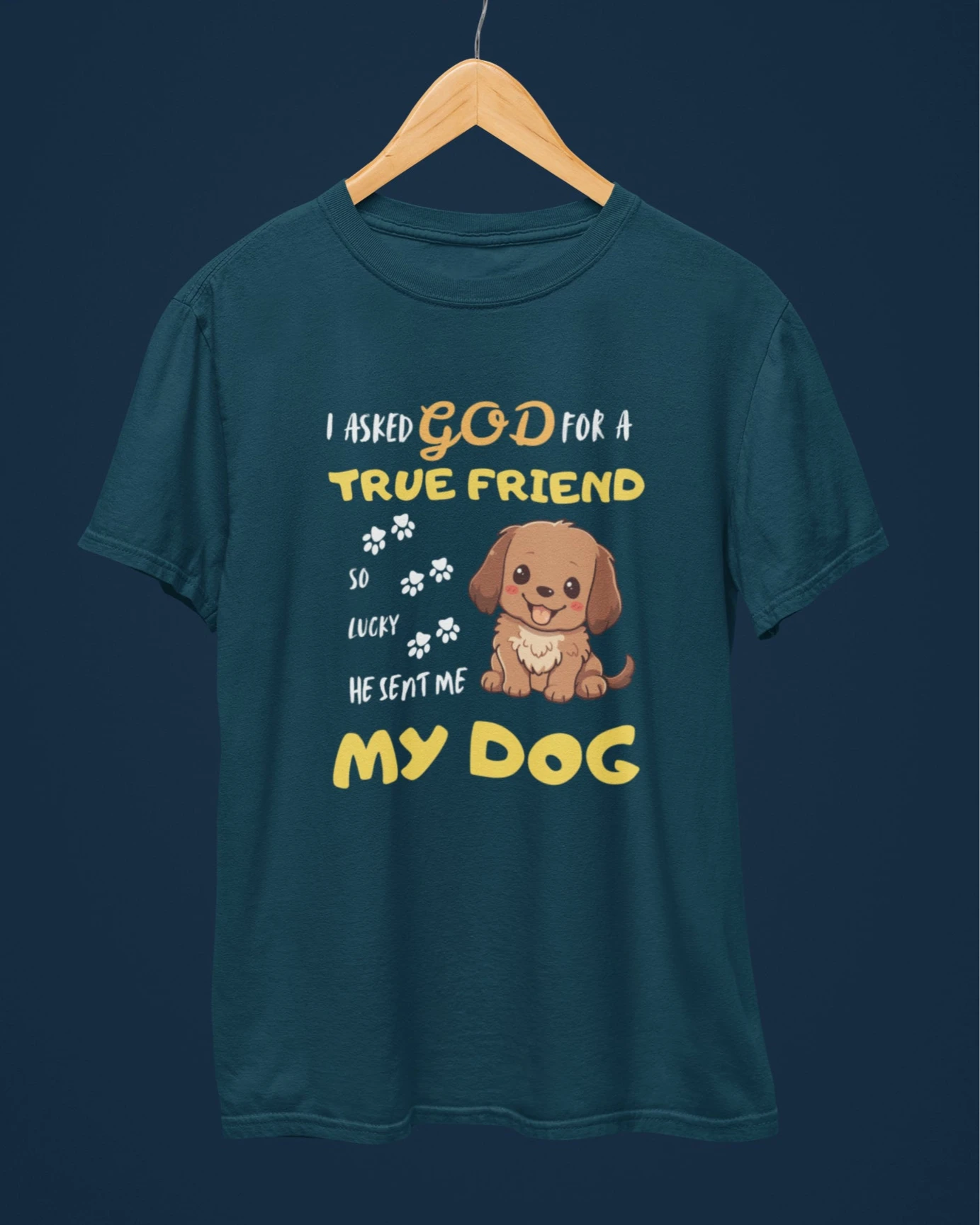 I Asked God for a True Friend Dog Lovers T-Shirt