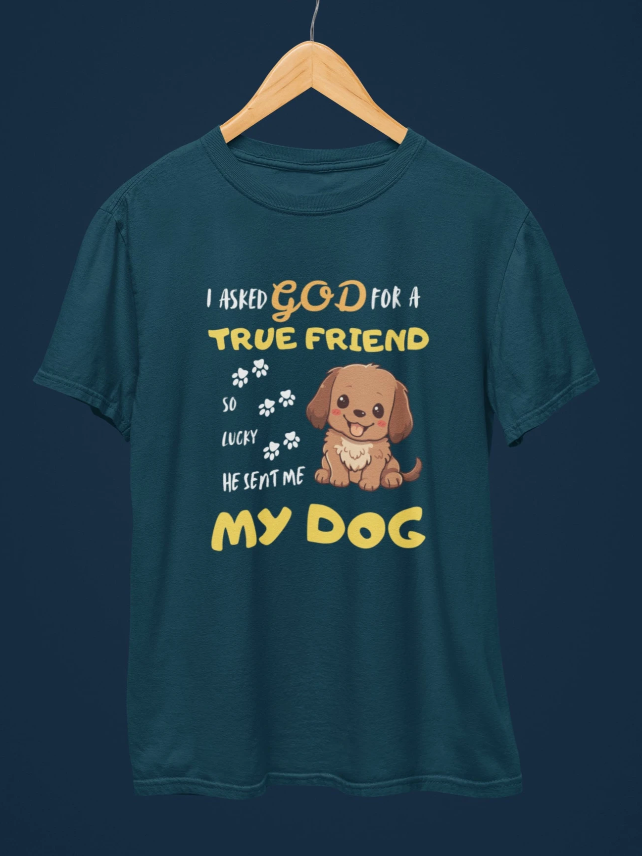 I Asked God for a True Friend Dog Lovers T-Shirt