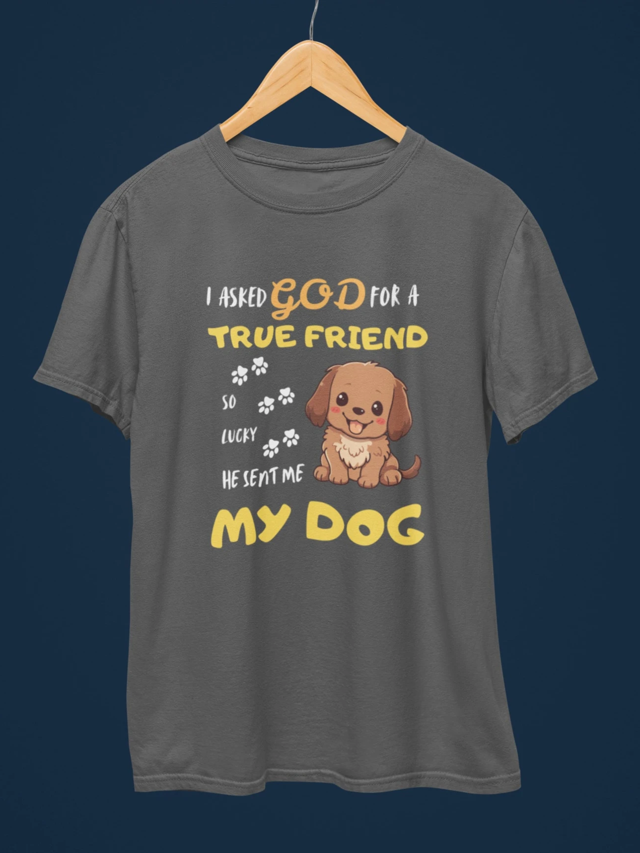 I Asked God for a True Friend Dog Lovers T-Shirt