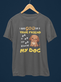 I Asked God for a True Friend Dog Lovers T-Shirt