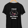 I Bend so I don't Break Yoga T-Shirt