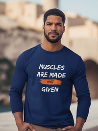 Men's Full Sleeve T-Shirt - Muscles Are Made Not Given