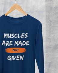 Men's Full Sleeve T-Shirt: Muscles Are Made Not Given - Cotton Canvas