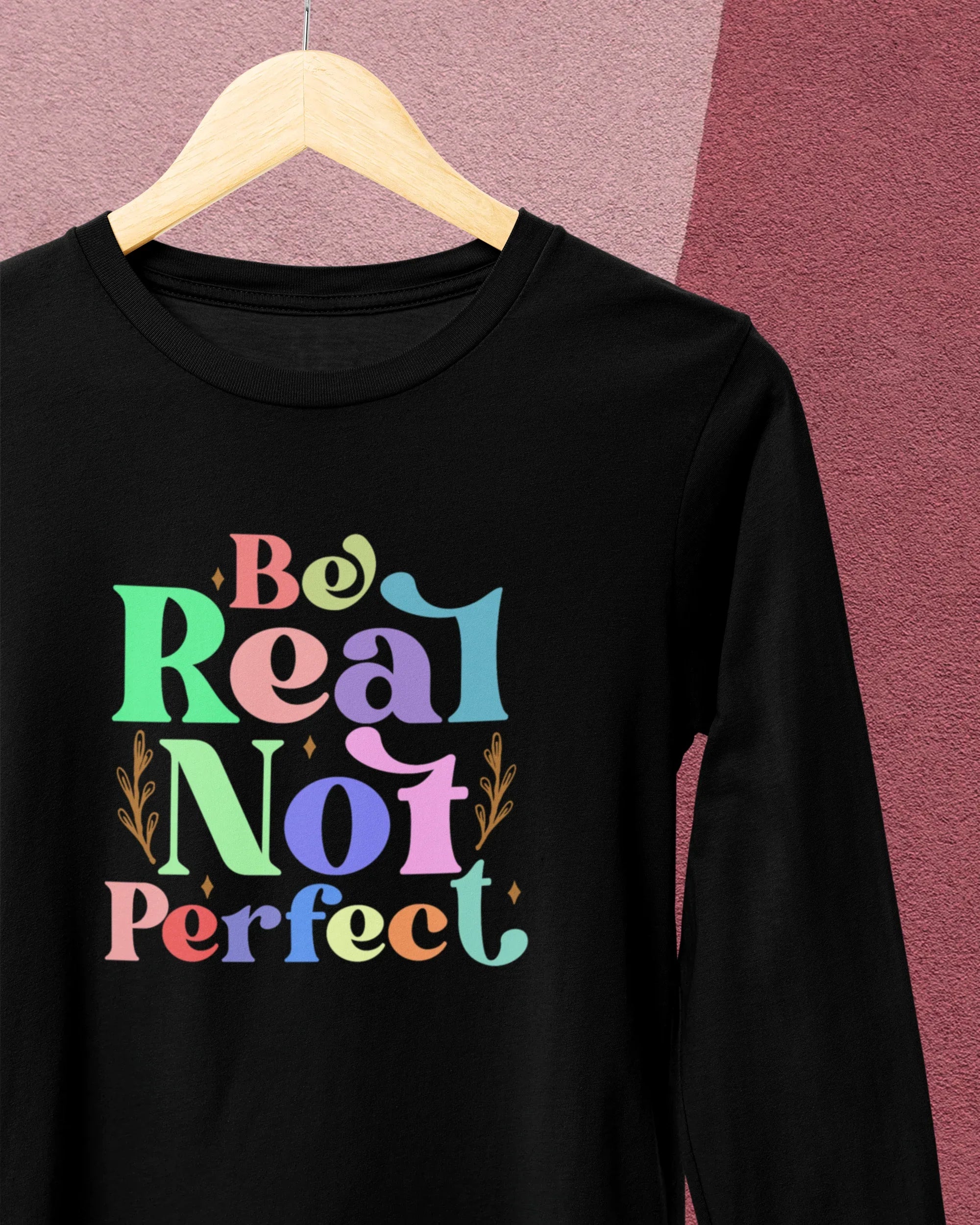 Women's Full Sleeve T-Shirt: Be Real Not Perfect - Cotton Canvas