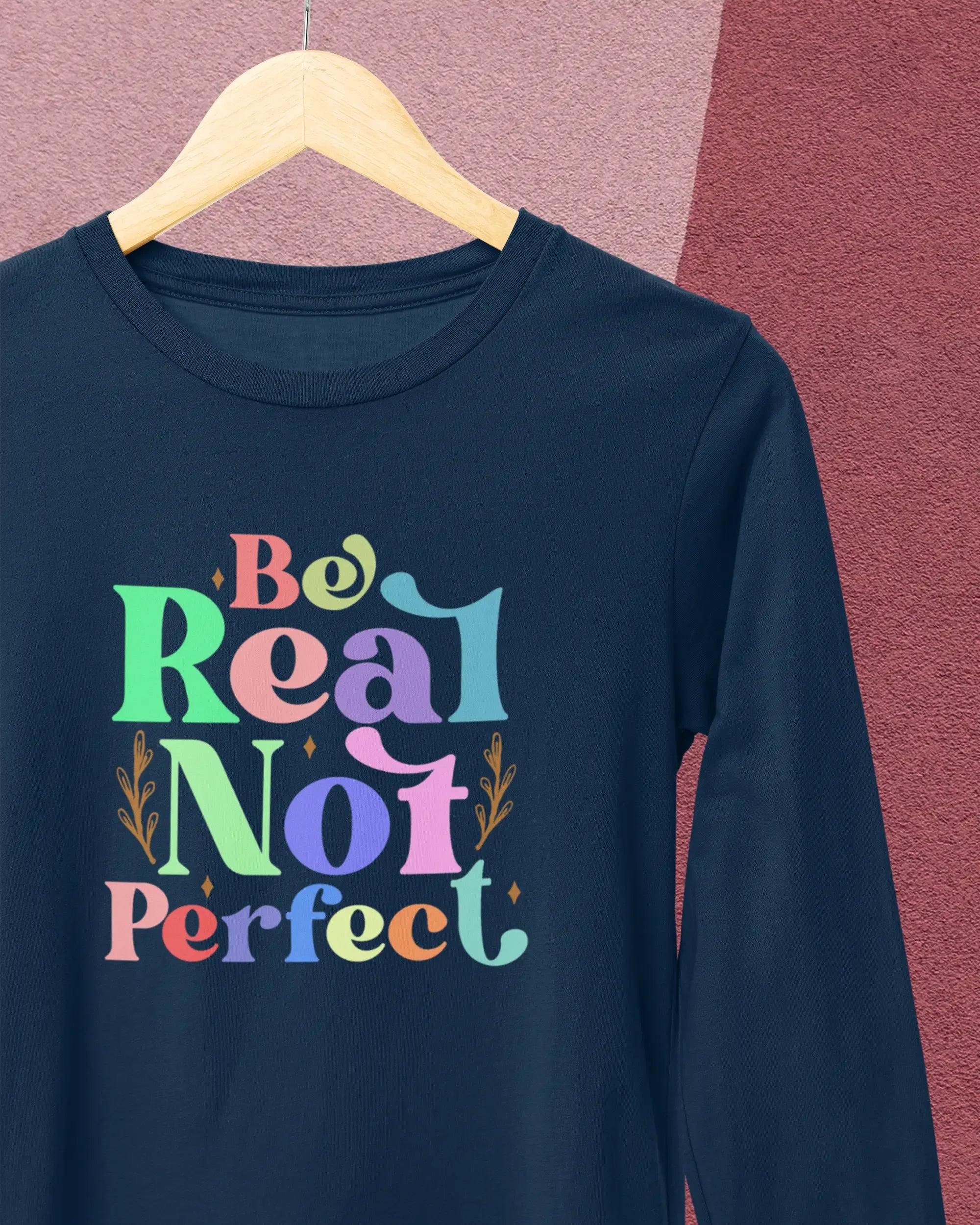 Women's Full Sleeve T-Shirt: Be Real Not Perfect - Cotton Canvas