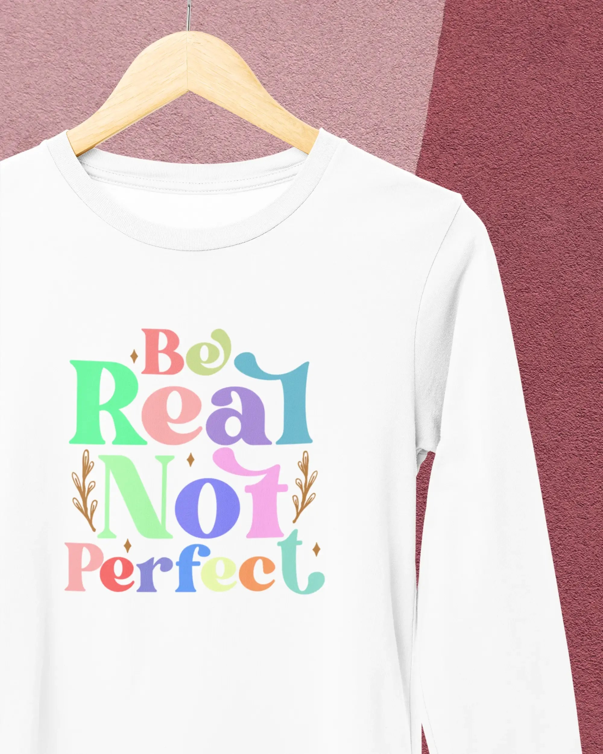 Women's Full Sleeve T-Shirt: Be Real Not Perfect - Cotton Canvas